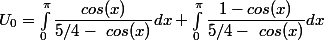  U_0=\int_0 ^{\pi} \dfrac{cos(x)}{5/4-~cos(x)}dx + \int_0 ^{\pi} \dfrac{1-cos(x)}{5/4-~cos(x)}dx 